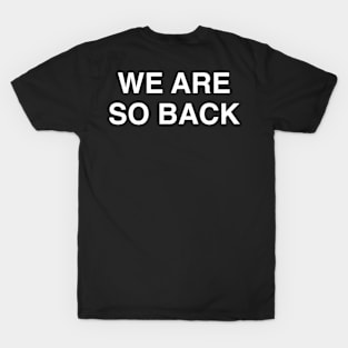 We Are So Back / It Is So Over T-Shirt